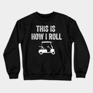 This is how I roll golf Crewneck Sweatshirt